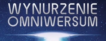 Wynurzenie Omniwersum - uniwersum, multiwersum i omniwersum i nowy opis rzeczywistości